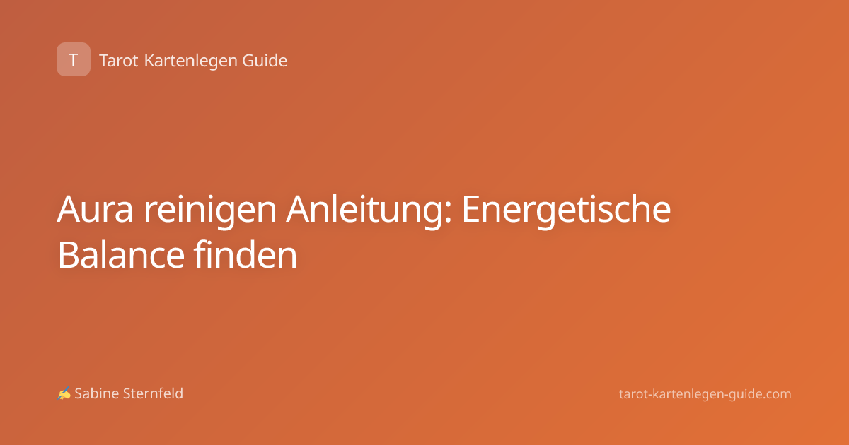 Aura reinigen Anleitung: Energetische Balance finden