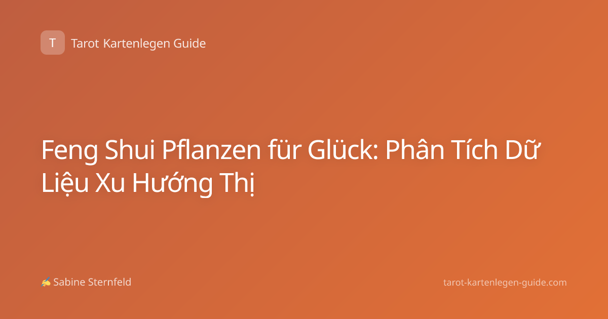 Feng Shui Pflanzen für Glück: Phân Tích Dữ Liệu Xu Hướng Thị
