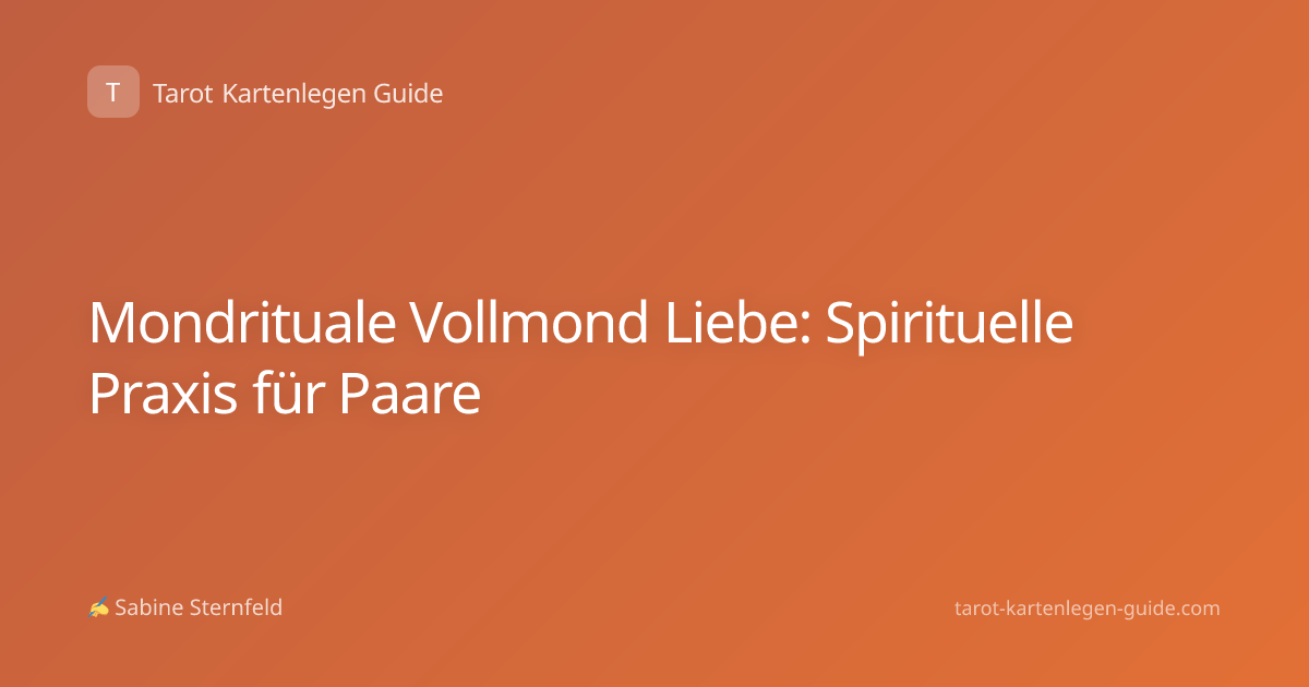 Mondrituale Vollmond Liebe: Spirituelle Praxis für Paare
